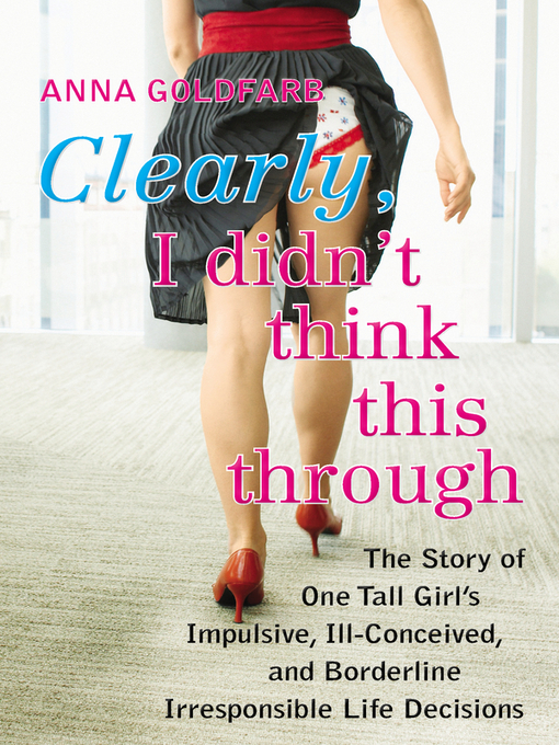 Title details for Clearly, I Didn't Think This Through by Anna Goldfarb - Available
